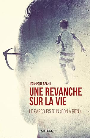 Couverture du livre Une revanche sur la vie - intinéraire d'un bon à rien - Jean-Paul Bechu